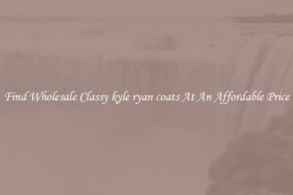 Find Wholesale Classy kyle ryan coats At An Affordable Price