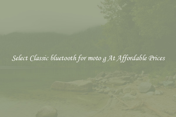 Select Classic bluetooth for moto g At Affordable Prices