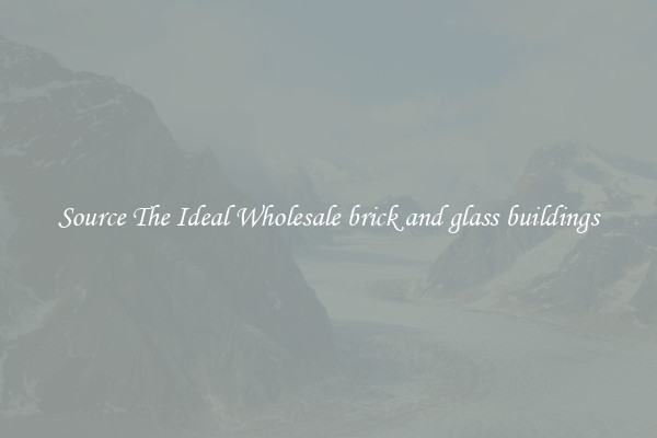 Source The Ideal Wholesale brick and glass buildings
