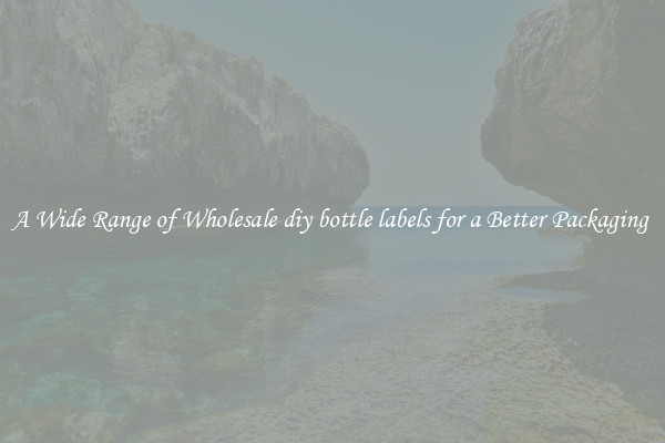 A Wide Range of Wholesale diy bottle labels for a Better Packaging 