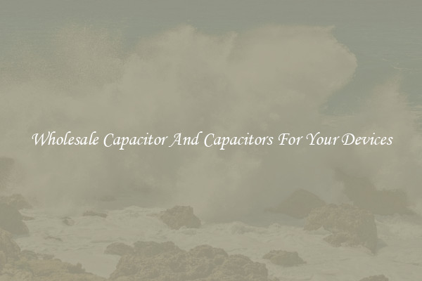 Wholesale Capacitor And Capacitors For Your Devices