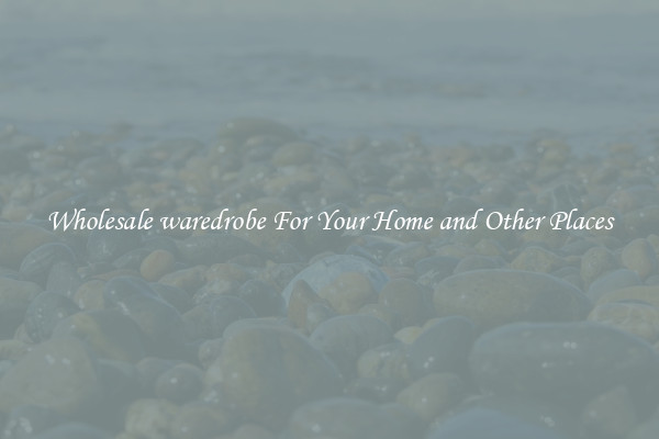 Wholesale waredrobe For Your Home and Other Places
