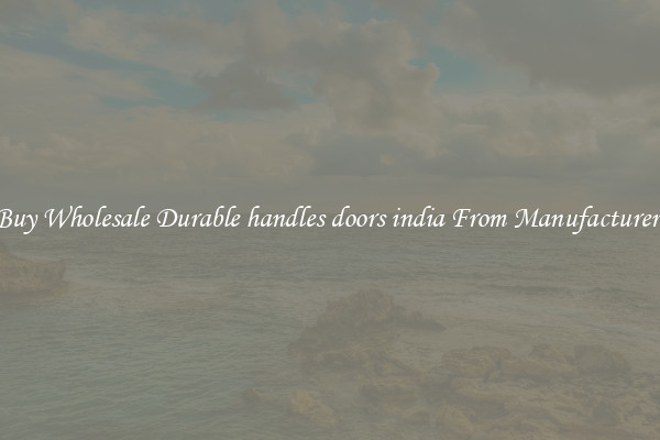 Buy Wholesale Durable handles doors india From Manufacturers