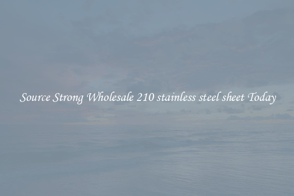 Source Strong Wholesale 210 stainless steel sheet Today