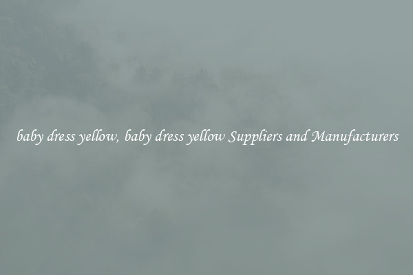 baby dress yellow, baby dress yellow Suppliers and Manufacturers