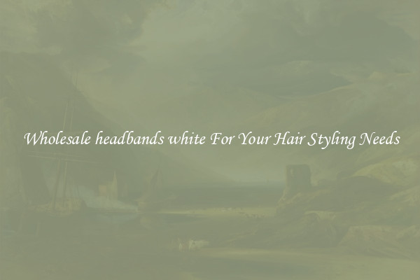 Wholesale headbands white For Your Hair Styling Needs