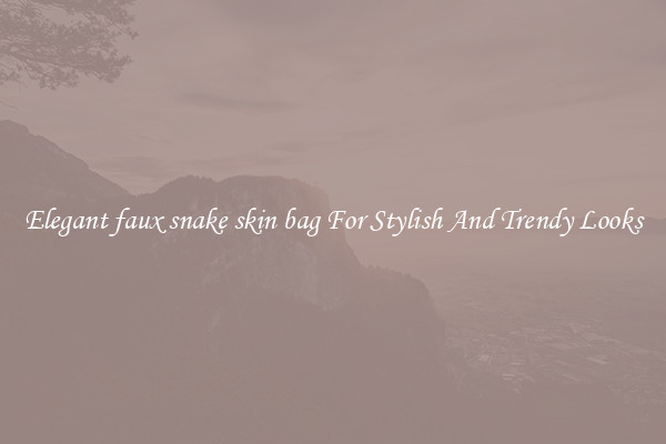Elegant faux snake skin bag For Stylish And Trendy Looks