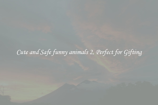 Cute and Safe funny animals 2, Perfect for Gifting