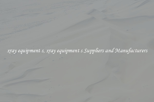 xray equipment s, xray equipment s Suppliers and Manufacturers