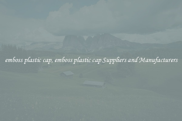 emboss plastic cap, emboss plastic cap Suppliers and Manufacturers