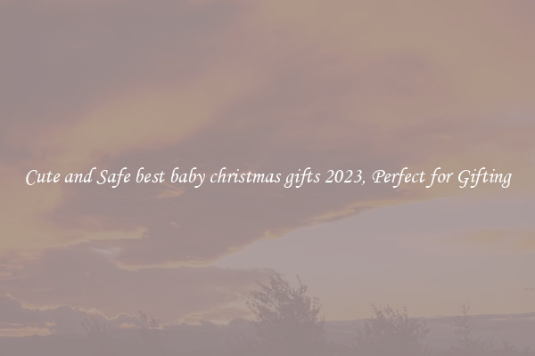 Cute and Safe best baby christmas gifts 2023, Perfect for Gifting