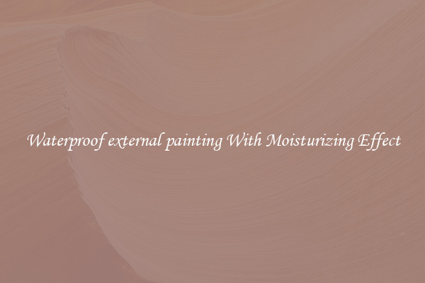Waterproof external painting With Moisturizing Effect
