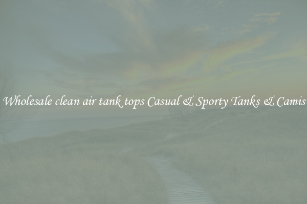 Wholesale clean air tank tops Casual & Sporty Tanks & Camis