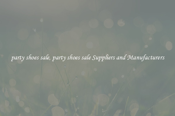 party shoes sale, party shoes sale Suppliers and Manufacturers