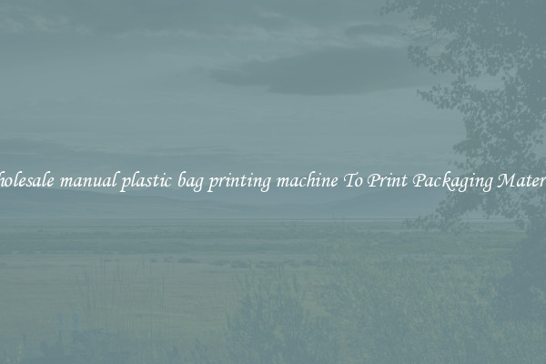 Wholesale manual plastic bag printing machine To Print Packaging Materials