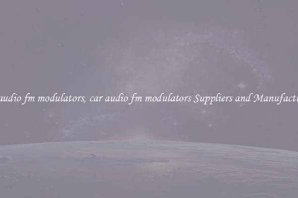 car audio fm modulators, car audio fm modulators Suppliers and Manufacturers