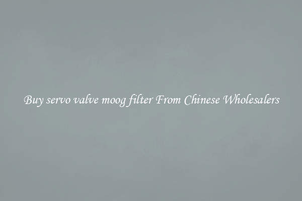 Buy servo valve moog filter From Chinese Wholesalers