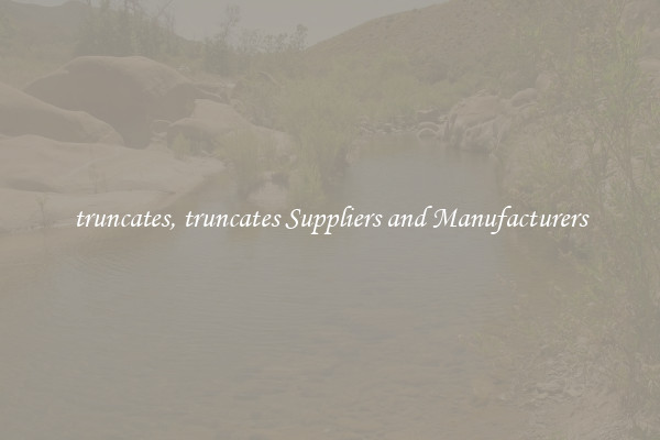 truncates, truncates Suppliers and Manufacturers