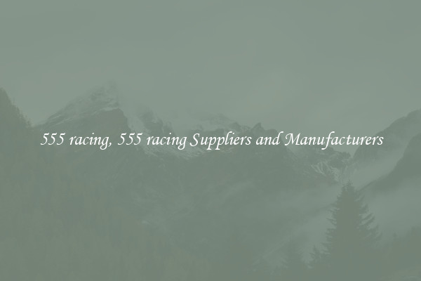 555 racing, 555 racing Suppliers and Manufacturers
