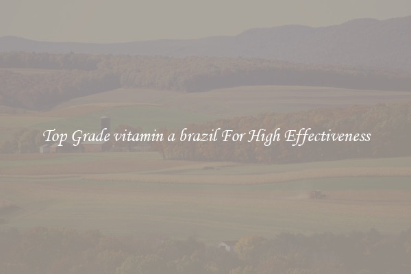 Top Grade vitamin a brazil For High Effectiveness