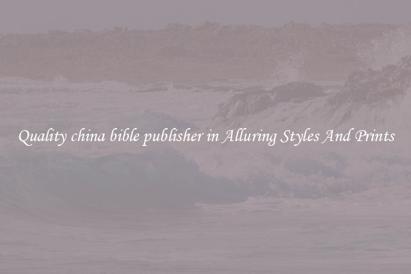 Quality china bible publisher in Alluring Styles And Prints