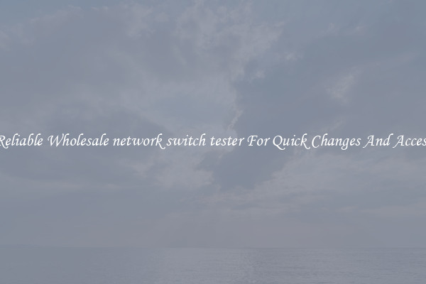 Reliable Wholesale network switch tester For Quick Changes And Access