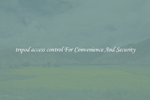 tripod access control For Convenience And Security