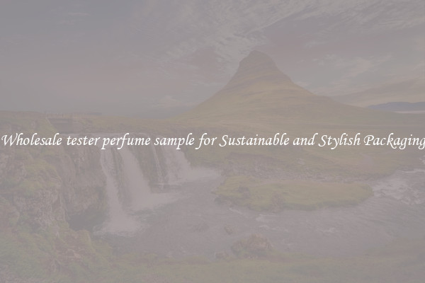 Wholesale tester perfume sample for Sustainable and Stylish Packaging