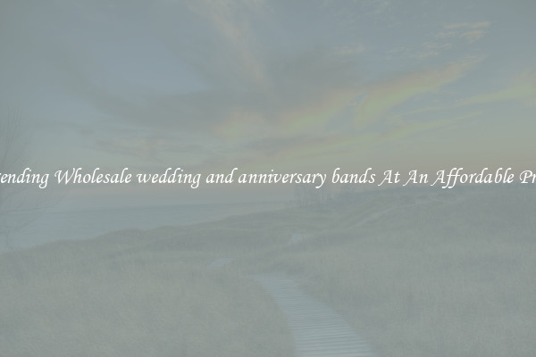 Trending Wholesale wedding and anniversary bands At An Affordable Price