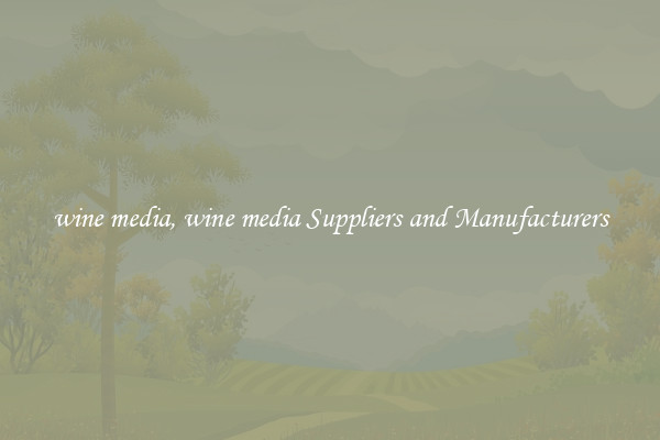 wine media, wine media Suppliers and Manufacturers