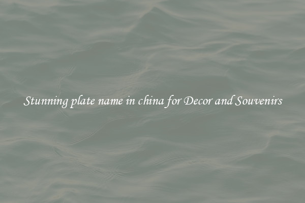 Stunning plate name in china for Decor and Souvenirs