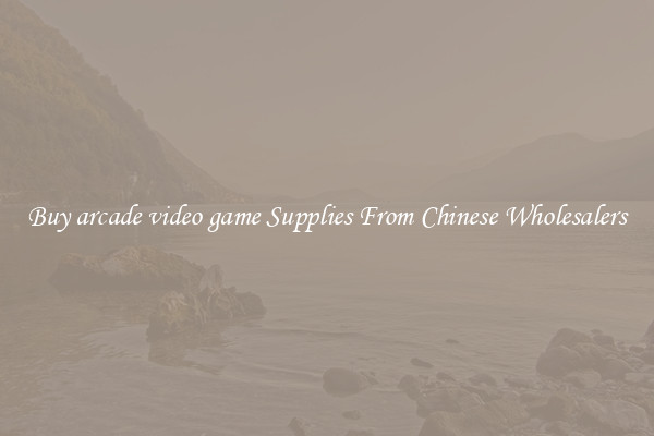 Buy arcade video game Supplies From Chinese Wholesalers