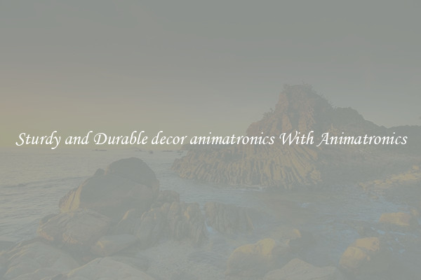 Sturdy and Durable decor animatronics With Animatronics