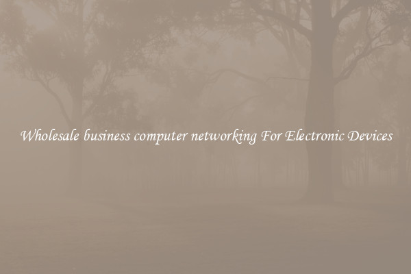 Wholesale business computer networking For Electronic Devices