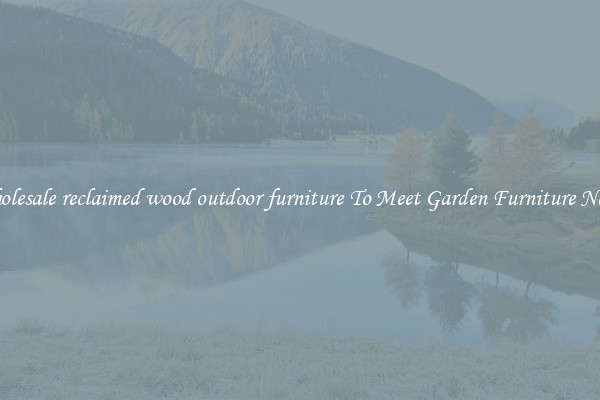 Wholesale reclaimed wood outdoor furniture To Meet Garden Furniture Needs