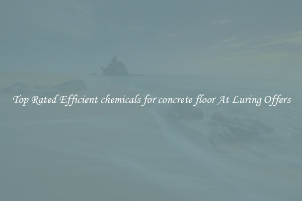 Top Rated Efficient chemicals for concrete floor At Luring Offers