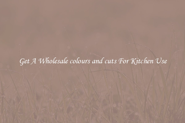 Get A Wholesale colours and cuts For Kitchen Use
