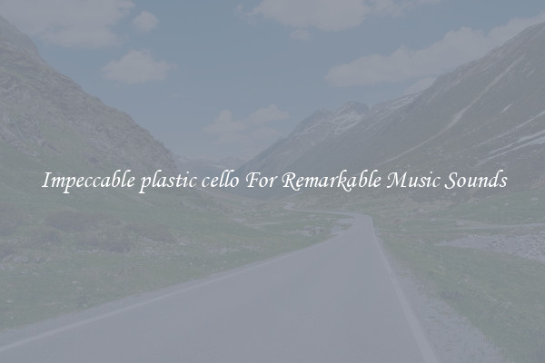 Impeccable plastic cello For Remarkable Music Sounds