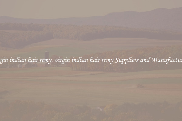 virgin indian hair remy, virgin indian hair remy Suppliers and Manufacturers