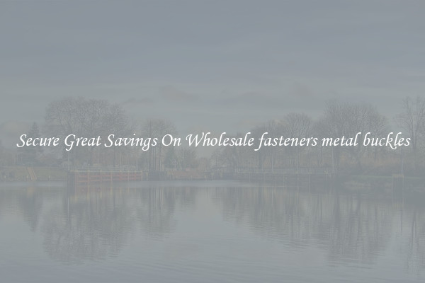 Secure Great Savings On Wholesale fasteners metal buckles