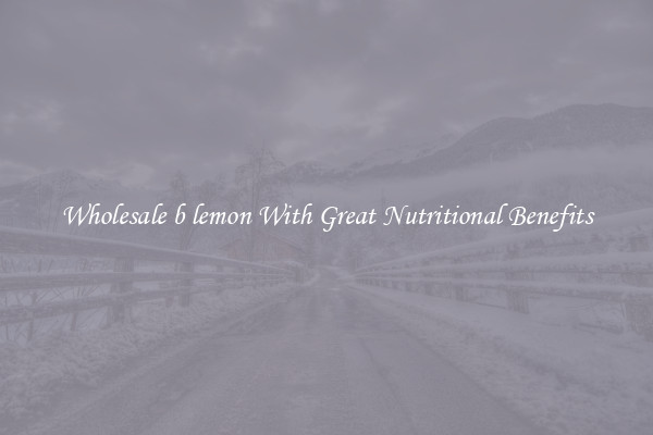 Wholesale b lemon With Great Nutritional Benefits