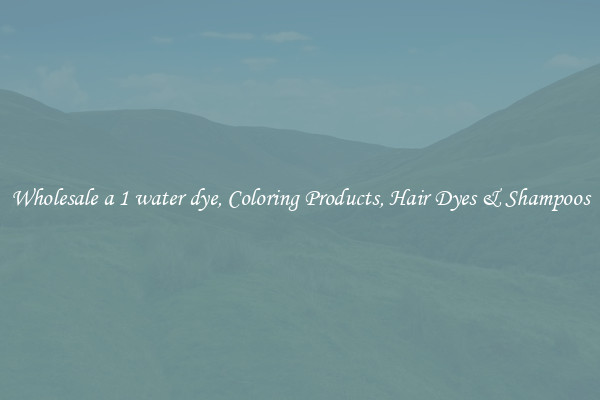Wholesale a 1 water dye, Coloring Products, Hair Dyes & Shampoos