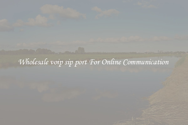 Wholesale voip sip port For Online Communication 