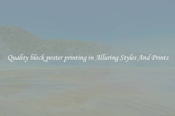 Quality block poster printing in Alluring Styles And Prints