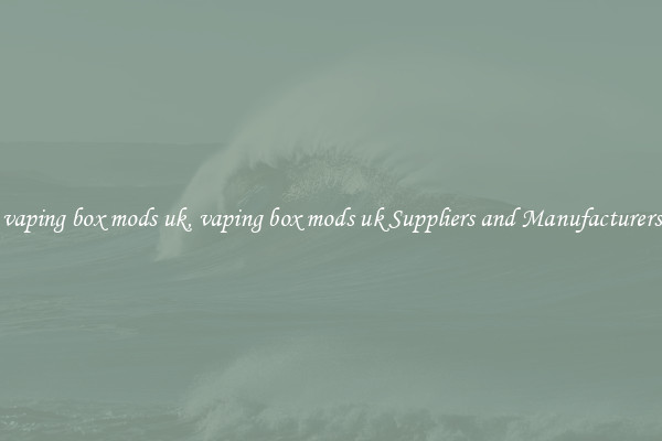 vaping box mods uk, vaping box mods uk Suppliers and Manufacturers