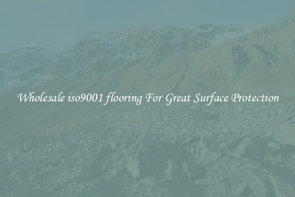Wholesale iso9001 flooring For Great Surface Protection