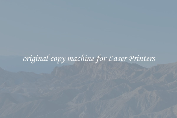 original copy machine for Laser Printers