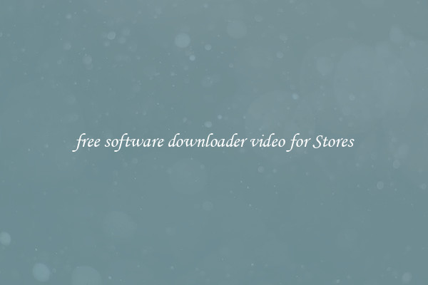 free software downloader video for Stores