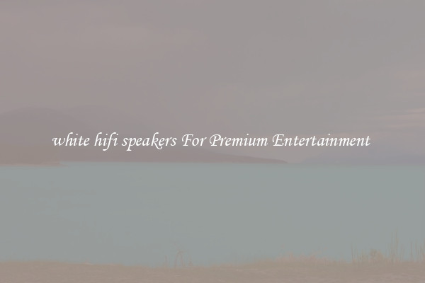 white hifi speakers For Premium Entertainment 