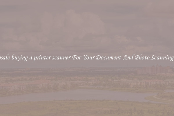 Wholesale buying a printer scanner For Your Document And Photo Scanning Needs